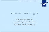Presentation 8: JavaScript continued Arrays and objects Internet Technology 1.