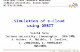 1Y. SatoIndiana University; SNS, ORNL Electron Cloud Feedback Workshop Indiana University, Bloomington 03/15-19/2004 Simulation of e-Cloud using ORBIT.