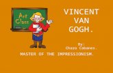 VINCENT VAN GOGH. By: Charo Cabanes. MASTER OF THE IMPRESSIONISM.