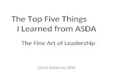 The Top Five Things I Learned from ASDA Chris Salierno DDS The Fine Art of Leadership.