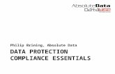DATA PROTECTION COMPLIANCE ESSENTIALS Philip Brining, Absolute Data.