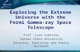 Exploring the Extreme Universe with the Fermi Gamma-ray Space Telescope Prof. Lynn Cominsky Sonoma State University Director, Education and Public Outreach.