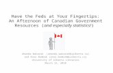 Have the Feds at Your Fingertips: An Afternoon of Canadian Government Resources (and especially statistics!) Amanda Wakaruk (amanda.wakaruk@ualberta.ca)