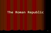 The Roman Republic 1. VOCABULARY REPUBLIC REPUBLIC A form of government in which elected representatives make the laws A form of government in which elected.