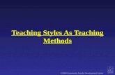 ©2004 Community Faculty Development Center Teaching Styles As Teaching Methods.