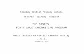 Stanley British Primary School Teacher Training Program THE BASICS FOR A GOOD HANDWRITING PROGRAM Maria Cecília de Freitas Cardoso Buckley, Ph.D. October.