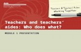 Teachers and teachers’ aides: Who does what? MODULE 1 PRESENTATION.