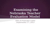 Examining the Nebraska Teacher Evaluation Model ESU 8 Prinicipal Cadre Septemeber 17, 2013.