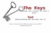 God God Understanding who and what God is The Keys Opening the truths in God's word 1/18/11 "Hear, O Israel: The LORD our God is one LORD:" Deuteronomy.