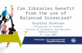 Can libraries benefit from the use of Balanced Scorecard? Snjólfur Ólafsson University of Iceland Faculty of Economics and Business Administration 8 th.