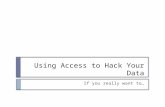 Using Access to Hack Your Data If you really want to…