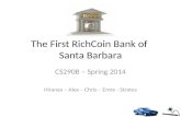 The First RichCoin Bank of Santa Barbara CS290B – Spring 2014 Hiranya – Alex – Chris – Emre - Stratos.
