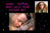 HARRY POTTER… WHAT WILL YOUR FUTURE BE?. RICH YOU’LL BE RICHER THAN RON.