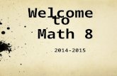 Welcome to Math 8 2014-2015. Some things you may not know about the subject… Math is a tool, what you learn in math class is how to use a tool. Ancient.