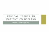 PHARMACY COMMUNICATIONS ETHICAL ISSUES IN PATIENT COUNSELING.