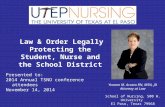 Law & Order Legally Protecting the Student, Nurse and the School District Presented to: 2014 Annual TSNO conference attendees November 14, 2014 Yvonne.