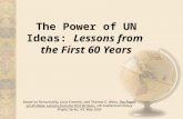 The Power of UN Ideas: Lessons from the First 60 Years Based on Richard Jolly, Louis Emmerji, and Thomas G. Weiss, The Power of UN Ideas: Lessons from.