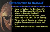 Introduction to Beowulf Story isn’t about the English—it’s about the Danes and the Geats. So what’s it doing in England? Romans controlled England (up.