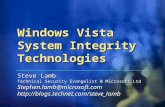 Windows Vista System Integrity Technologies Steve Lamb Technical Security Evangelist @ Microsoft Ltd Stephen.lamb@microsoft.com.