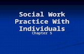 Social Work Practice With Individuals Chapter 5. Work With the Individual A Generalist Approach Social work with individuals is one of the main parts.