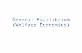 General Equilibrium (Welfare Economics). General Equilibrium u Partial Equilibrium: Neglects the way in which changes in one market affect other (product/factor)
