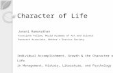 Character of Life Individual Accomplishment, Growth & the Character of Life in Management, History, Literature, and Psychology Janani Ramanathan Associate.