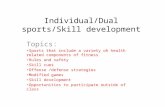 Individual/Dual sports/Skill development Topics: Sports that include a variety oh health related components of fitness Rules and safety Skill cues Offense.