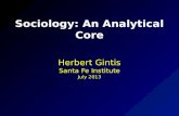 Sociology: An Analytical Core Herbert Gintis Santa Fe Institute July 2013.