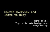 Course Overview and Intro to Ruby INFO 2310: Topics in Web Design and Programming.