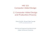 2. Computer Aided Design and Production Process e-mail: Assoc.Prof.Dr. Ahmet Zafer Şenalp e-mail: azsenalp@gmail.comazsenalp@gmail.com Mechanical Engineering.