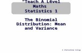 The Binomial Distribution: Mean and Variance © Christine Crisp “Teach A Level Maths” Statistics 1.