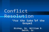 Conflict Resolution “For the Sake of the Gospel” Bishop, Dr. William B. Smith, Sr.