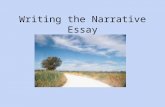 Writing the Narrative Essay. narrative essay A narrative essay tells a story, usually of a personal experience, that makes a point or supports a thesis.