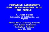 FORMATIVE ASSESSMENT: FOUR UNDERSTANDINGS PLUS ONE PUZZLE FORMATIVE ASSESSMENT: FOUR UNDERSTANDINGS PLUS ONE PUZZLE W. James Popham University of California,
