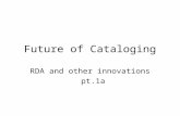 Future of Cataloging RDA and other innovations pt.1a.