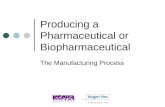 Producing a Pharmaceutical or Biopharmaceutical The Manufacturing Process.