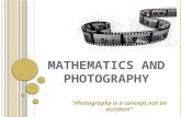 M ATHEMATICS AND PHOTOGRAPHY "Photography is a concept,not an accident"