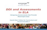 DDI and Assessments in ELA Designing Assessments that Provide Meaningful Data David Abel, Fellow for Curriculum and Assessment/ELA EngageNY.org.