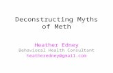 Deconstructing Myths of Meth Heather Edney Behavioral Health Consultant heatheredney@gmail.com.