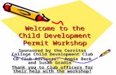 Welcome to the Child Development Permit Workshop Sponsored by the Cerritos College Child Development Club CD Club Advisors: Angie Beck and Susan Gradin.