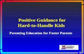 Positive Guidance for Hard-to-Handle Kids Parenting Education for Foster Parents.