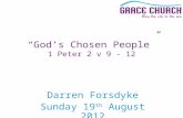 Darren Forsdyke Sunday 19 th August 2012 “God’s Chosen People” 1 Peter 2 v 9 - 12.