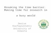 Breaking the time barrier: Making time for research in a busy world Denise Koufogiannakis University of Alberta.