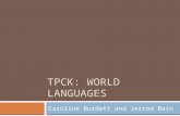 TPCK: WORLD LANGUAGES Caroline Burdett and Jerrod Bain.