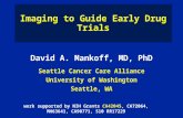 Imaging to Guide Early Drug Trials David A. Mankoff, MD, PhD Seattle Cancer Care Alliance University of Washington Seattle, WA work supported by NIH Grants.