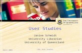 April 2004 CAUL User Studies 1 User Studies Janine Schmidt University Librarian University of Queensland.