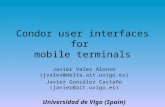 Condor user interfaces for mobile terminals Javier Vales Alonso (jvales@delta.ait.uvigo.es) Javier González Castaño (javier@ait.uvigo.es) Universidad de.
