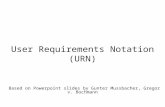 Based on Powerpoint slides by Gunter Mussbacher, Gregor v. Bochmann User Requirements Notation (URN) SEG3101 (Fall 2010)