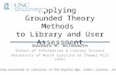 Applying Grounded Theory Methods to Library and User Assessment Barbara M. Wildemuth School of Information & Library Science University of North Carolina.