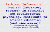 1 Archived Information How can laboratory research in cognitive and developmental psychology contribute to science education (and vice versa)? David Klahr.